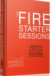 The Fire Starter Sessions (Danielle Laporte)