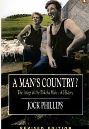 A Man's Country? the Image of the Pakeha Male, a History (Jock Phillips)
