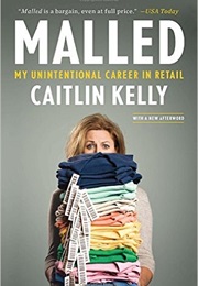 Malled: My Unintentional Career in Retail (Caitlyn Kelly)