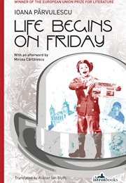 Life Begins on Friday (Ioana Parvulescu)