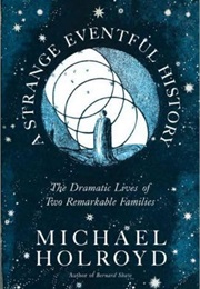 Strange Eventful History: The Dramatic Lives of Two Remarkable Families (Michael Holroyd)