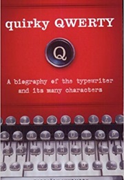 Quirky Qwerty: A Biography of the Typewriter and Its Many Characters (Torbjorn Lundmark)