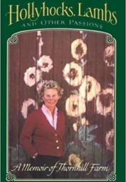 Hollyhocks, Lambs, and Other Passions:  a Memoir of Thornhill Farm (Dee Hardie)