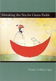 Mistaking the Sea for Green Fields (Ashley Capps)