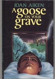 A Goose on Your Grave (Joan Aiken)