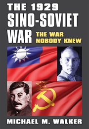 The 1929 Sino-Soviet War: The War Nobody Knew (Michael M. Walker)