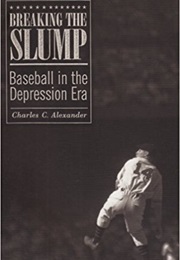 Breaking the Slump: Baseball in the Depression Era (Charles C. Alexander)