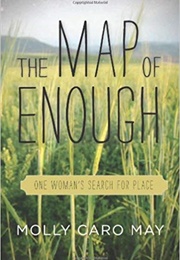 The Map of Enough: One Woman&#39;s Search for Place (Molly Caro May)