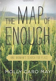 The Map of Enough: One Woman's Search for Place (Molly Caro May)