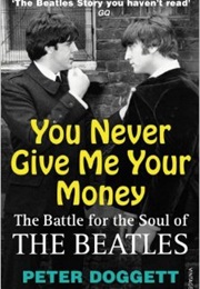 You Never Give Me Your Money: The Battle for the Soul of the Beatles (Peter Doggett)