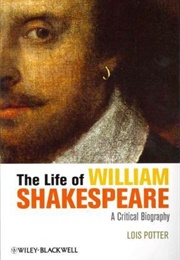 The Life of William Shakespeare: A Critical Biography (Lois Potter)