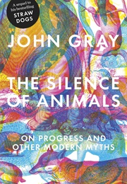 The Silence of Animals (John Gray)