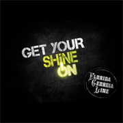 Get Your Shine on - Florida Georgia Line
