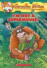 I'm Not a Supermouse (Geronimo Stilton)