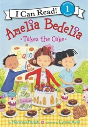 Amelia Bedelia Takes the Cake (Herman Parish)