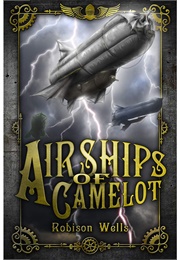 Airships of Camelot (Robison Wells)