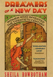 Dreamers of a New Day: Women Who Invented the Twentieth Century (Sheila Rowbotham)