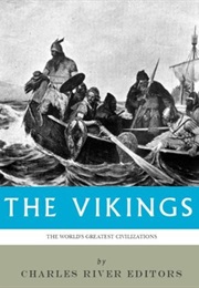 The World's Greatest Civilizations: The History and Culture of the Vikings (Charles Rivers Editors)