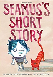 Seamus's Short Story (Heather Hartt-Sussman)