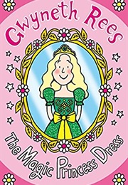 The Magic Princess Dress (Gwyneth Rees)