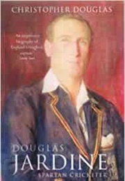 Douglas Jardine: Spartan Cricketer (Christopher Douglas)