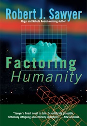 Factoring Humanity (Robert J. Sawyer)