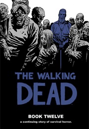The Walking Dead, Book 12 (Robert Kirkman)