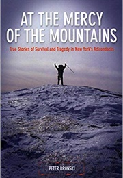 At the Mercy of the Mountains: True Stories of Survival and Tragedy in New York's Adirondacks (Peter Bronkski)