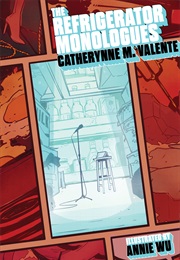 The Refridgerator Monologues (Catherynne Valente)