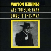 Are You Sure Hank Done It This Way - Waylon Jennings