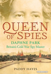 Queen of Spies: Daphne Park, Britain's Cold War Spy Master (Paddy Hayes)