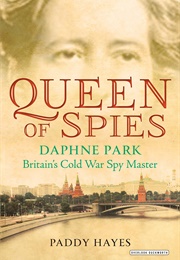 Queen of Spies: Daphne Park, Britain&#39;s Cold War Spy Master (Paddy Hayes)