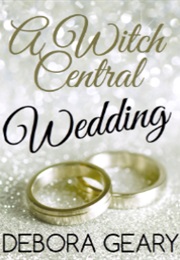 A Witch Central Wedding (Debora Geary)