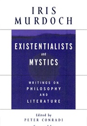 Existentialists and Mystics: Writings on Philosophy and Literature (Iris Murdoch)
