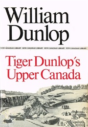 Tiger Dunlop's Upper Canada (William Dunlop)