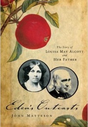 Eden&#39;s Outcasts: The Story of Louisa May Alcott and Her Father (John Matteson)