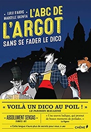 L'abc De L'argot Sans Se Fader Le Dico (Ratafia, Marcelle)
