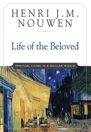 Life of the Beloved: Spiritual Living in a Secular World (Henri J.M. Nouwen)