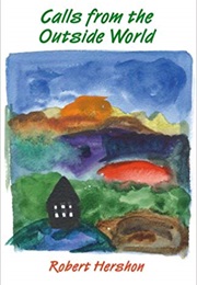 Calls From the Outside World (Robert Hershon)