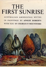 The First Sunrise: Australian Aboriginal Myths (Charles P. Mountford)