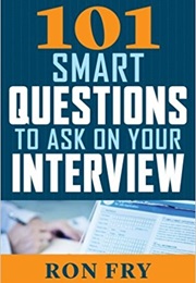 101 Smart Questions to Ask on Your Interview (Ron Fry)