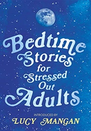 Bedtime Stories for Stressed Out Adults (Lucy Mangan)