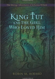 King Tut and the Girl Who Loved Him (Robin Berard)