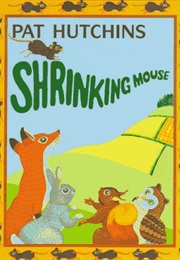 Shrinking Mouse (Pat Hutchins)