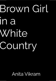 Brown Girl in a White Country (Anita Vikram)