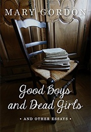 Good Boys and Dead Girls and Other Essays (Mary Gordon)