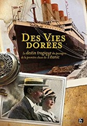Titanic, Des Vie Dorées : Le Destin Des Passagers De Première Classe (Hugh Brewster)