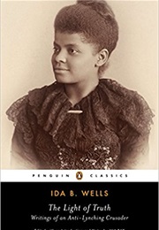 The Light of Truth: Writings of an Anti-Lynching Crusader (Ida B. Wells)