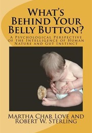 What's Behind Your Belly Button? a Psychological Perspective of the Intelligence of Human Nature and (Martha Char Love)