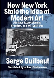 How New York Stole the Idea of Modern Art (Serge Gilbaut)